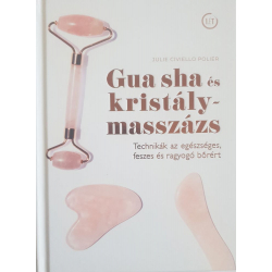 Julie Civiello Polier: Gua sha és kristálymasszázs -Technikák az egészséges, feszes és ragyogó bőrért
