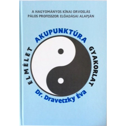 Dr. Dravetzky Éva - Akupunktúra - Elmélet - Gyakorlat